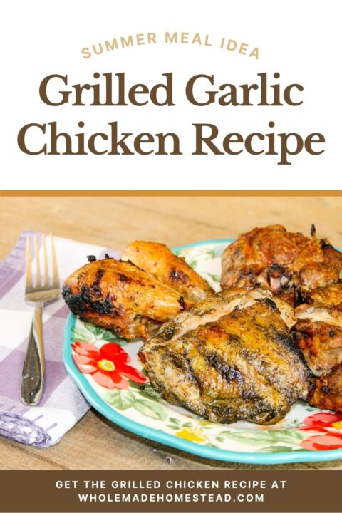 Grilled Garlic Chicken - WholeMade Homestead